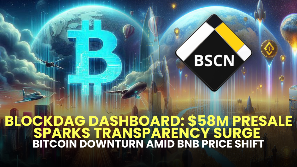 BlockDAG Dashboard: $58M Presale Sparks Transparency Surge, Bitcoin Downturn Amid BNB Price Shift