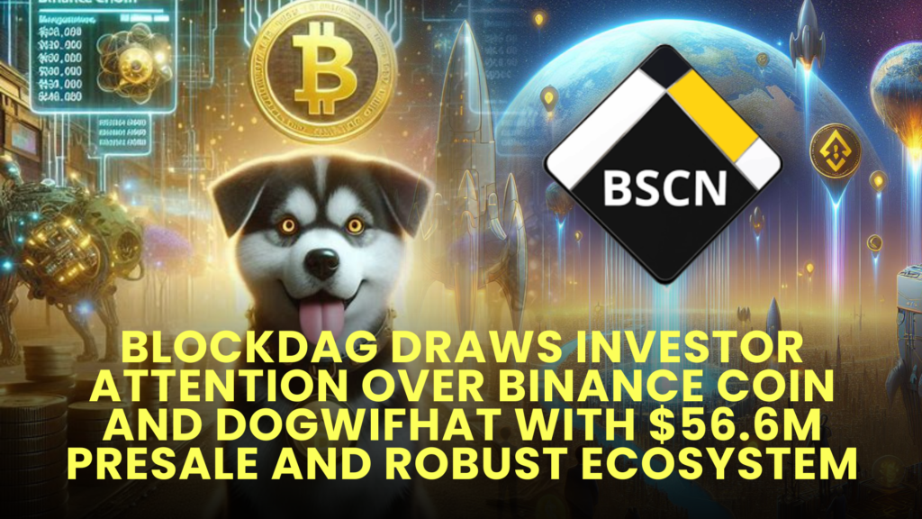 BlockDAG Draws Investor Attention Over Binance Coin and Dogwifhat with $56.6M Presale and Robust Ecosystem 2 BlockDAG Draws Investor Attention Over Binance Coin and Dogwifhat with 56.6M Presale and Robust Ecosystem
