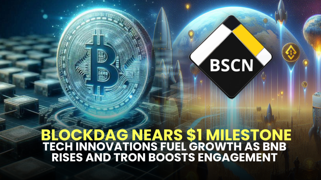 BlockDAG Nears $1 Milestone :Tech Innovations Fuel Growth as BNB Rises and TRON Boosts Engagement