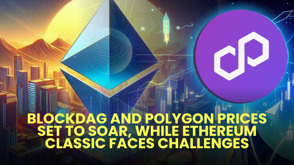 BlockDAG and Polygon Prices Set to Soar, While Ethereum Classic Faces Challenges