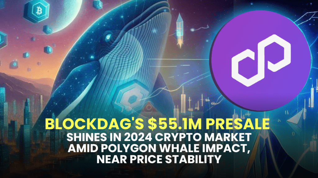 BlockDAG's $55.1M Presale Shines in 2024 Crypto Market Amid Polygon Whale Impact, NEAR Price Stability