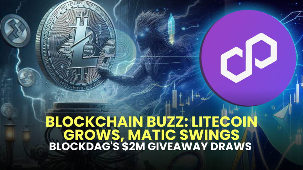 Blockchain Buzz: Litecoin Grows, MATIC Swings, and BlockDAG's $2M Giveaway Draws