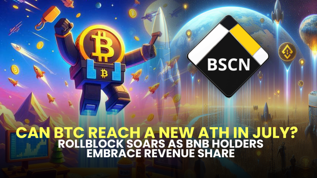 Can BTC Reach a New ATH in July? Rollblock Soars as BNB Holders Embrace Revenue Share