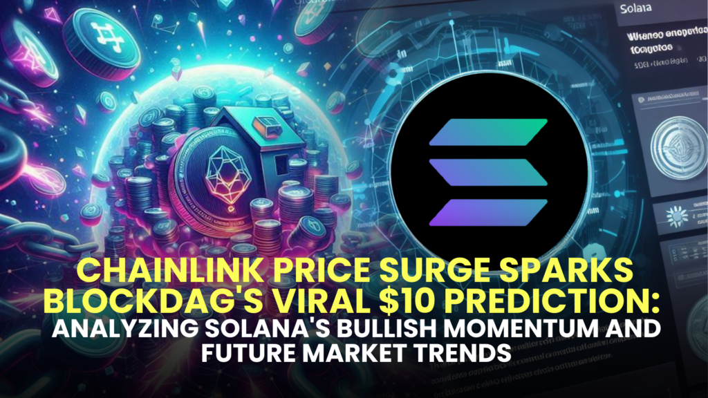 Chainlink Price Surge Sparks BlockDAG's Viral $10 Prediction: Analyzing Solana's Bullish Momentum and Future Market Trends