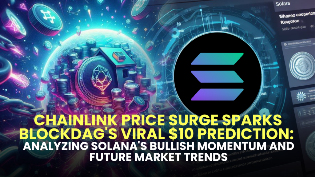 Chainlink Price Surge Sparks BlockDAG's Viral $10 Prediction: Analyzing Solana's Bullish Momentum and Future Market Trends 2 Chainlink Price Surge Sparks BlockDAGs Viral 10 Prediction