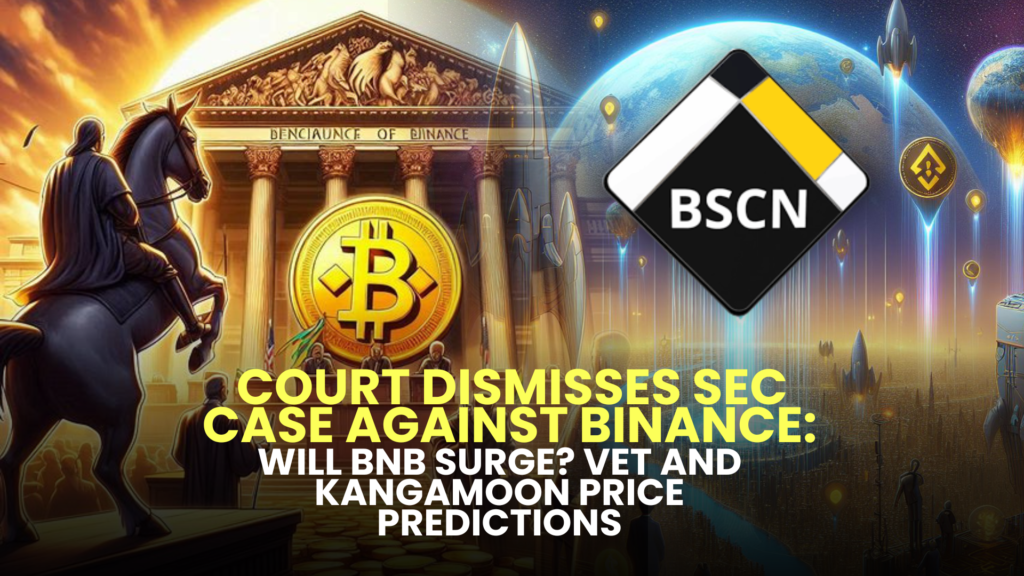 Court Dismisses SEC Case Against Binance: Will BNB Surge? VET and KangaMoon Price Predictions