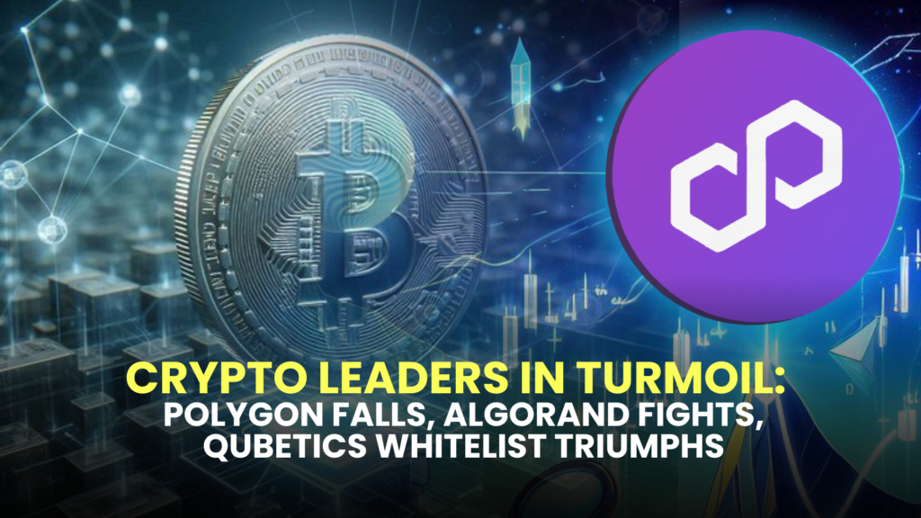 Crypto Leaders in Turmoil: Polygon Falls, Algorand Fights, Qubetics Whitelist Triumphs