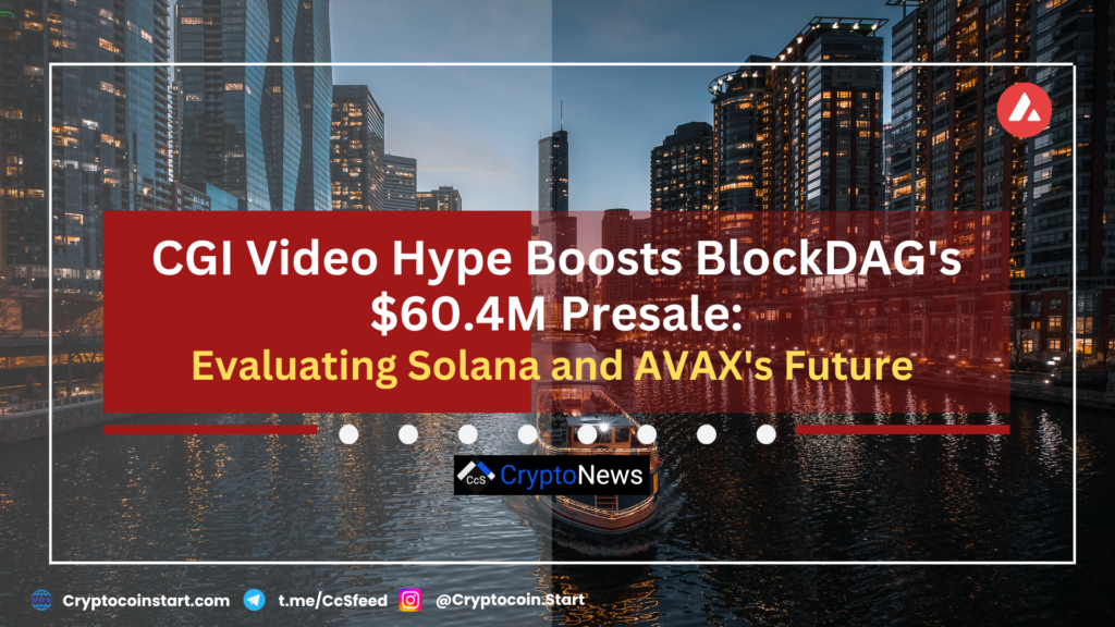 CGI Video Hype Boosts BlockDAG's $60.4M Presale: Evaluating Solana and AVAX's Future