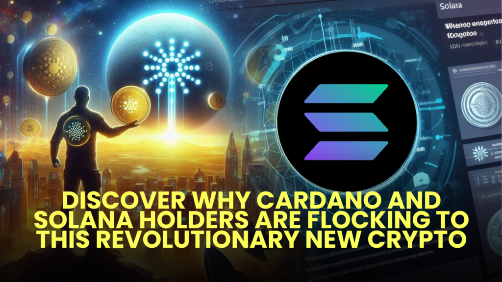 Discover Why Cardano (ADA) and Solana (SOL) Holders Are Flocking to This Revolutionary New Crypto 2 Discover Why Cardano and Solana Holders Are Flocking to This Revolutionary New Crypto