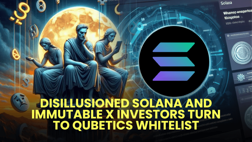 Disillusioned Solana and Immutable X Investors Turn to Qubetics Whitelist