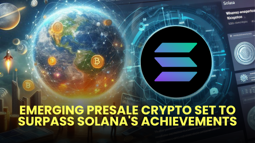 Emerging Presale Crypto Set to Surpass Solana's Achievements