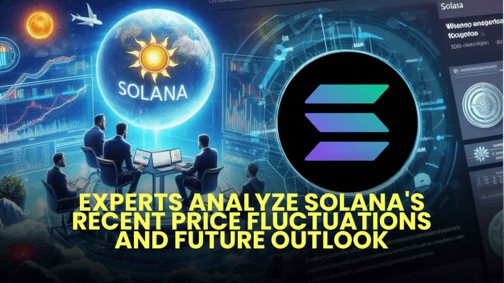 Experts Analyze Solana's Recent Price Fluctuations and Future Outlook