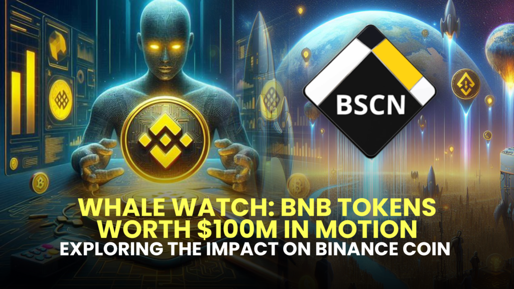 Whale Watch: BNB Tokens Worth $100M in Motion, Exploring the Impact on Binance Coin (BNB)