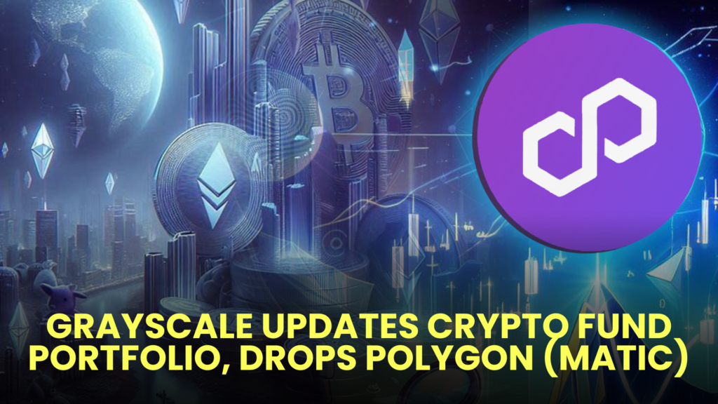 Grayscale Updates Crypto Fund Portfolio, Drops Polygon (MATIC) 2 Grayscale Updates Crypto Fund Portfolio Drops Polygon MATIC