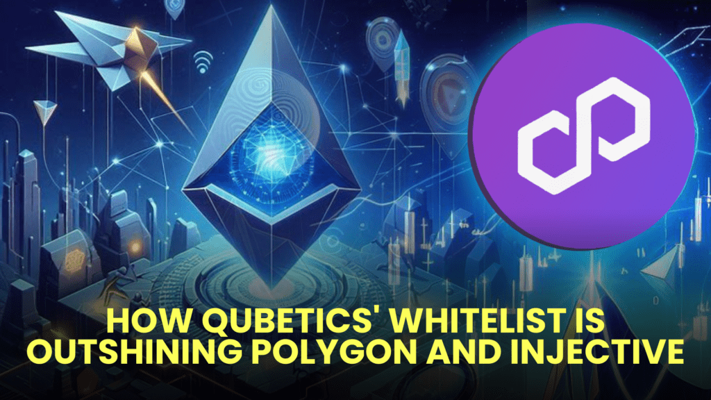 How Qubetics' Whitelist is Outshining Polygon and Injective