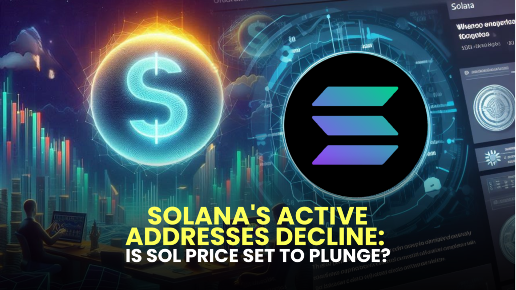 Solana's Active Addresses Decline: Is SOL Price Set to Plunge? 2 Is SOL Price Set to Plunge
