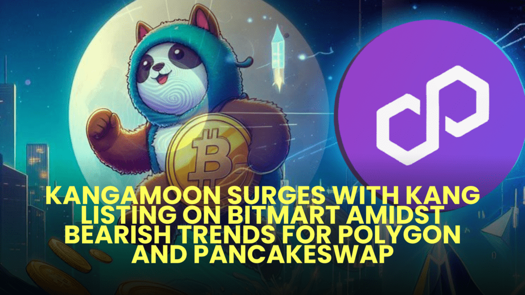 KangaMoon Surges with KANG Listing on BitMart Amidst Bearish Trends for Polygon and PancakeSwap 2 KangaMoon Surges with KANG Listing on BitMart Amidst Bearish Trends for Polygon and PancakeSwap