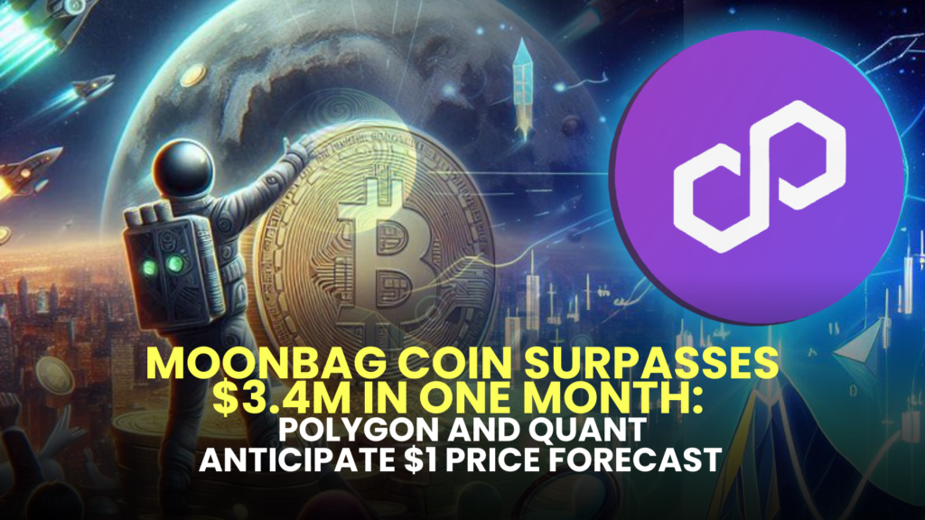 MoonBag Coin Surpasses $3.4M in One Month: Polygon and Quant Anticipate $1 Price Forecast