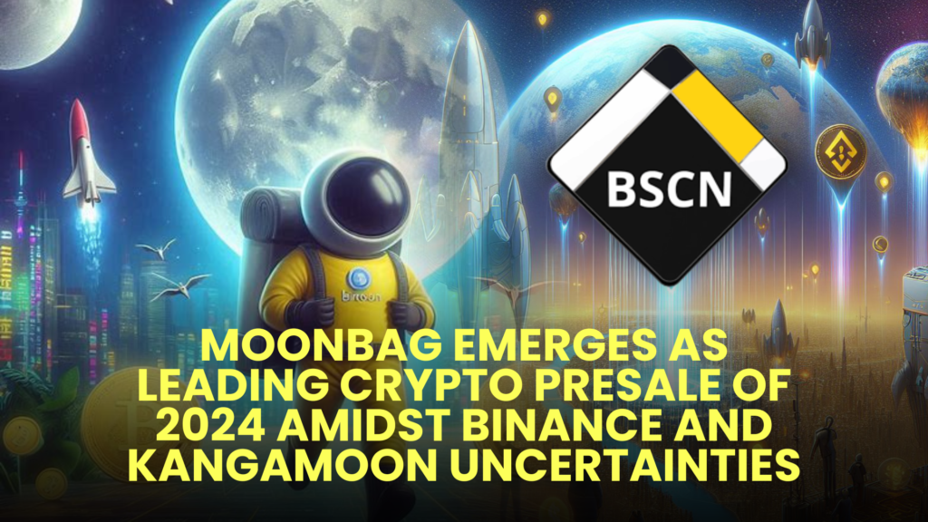 MoonBag Emerges as Leading Crypto Presale of 2024 Amidst Binance and Kangamoon Uncertainties