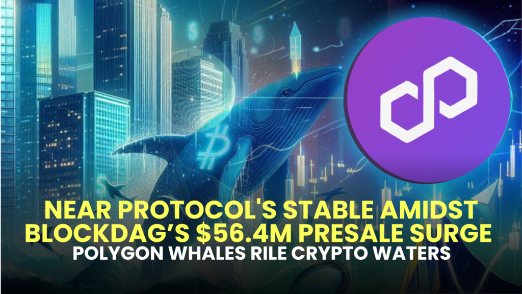 NEAR Protocol's Stable Amidst BlockDAG’s $56.4M Presale Surge, Polygon Whales Rile Crypto Waters