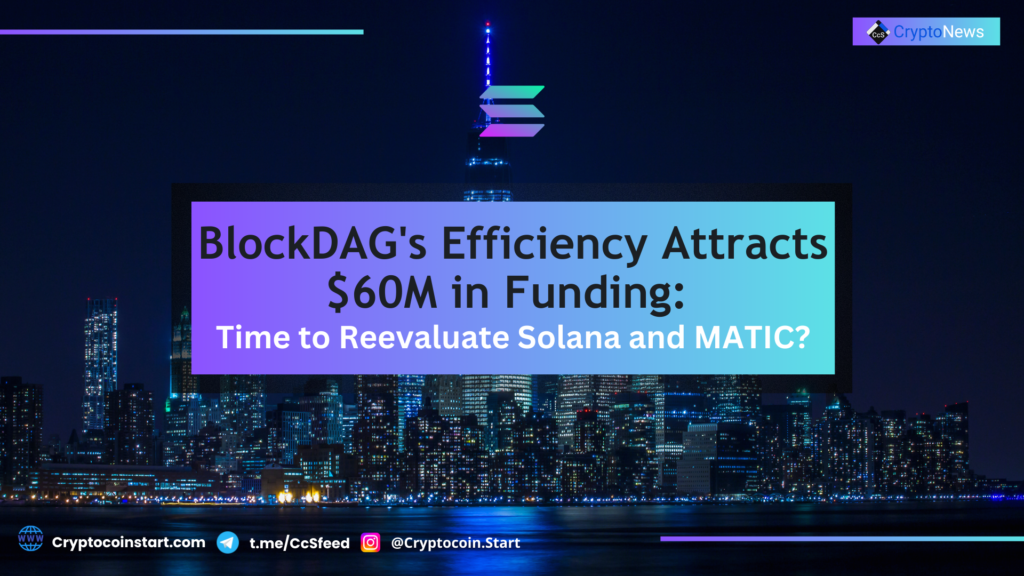 BlockDAG's Efficiency Attracts $60M in Funding: Time to Reevaluate Solana and MATIC?