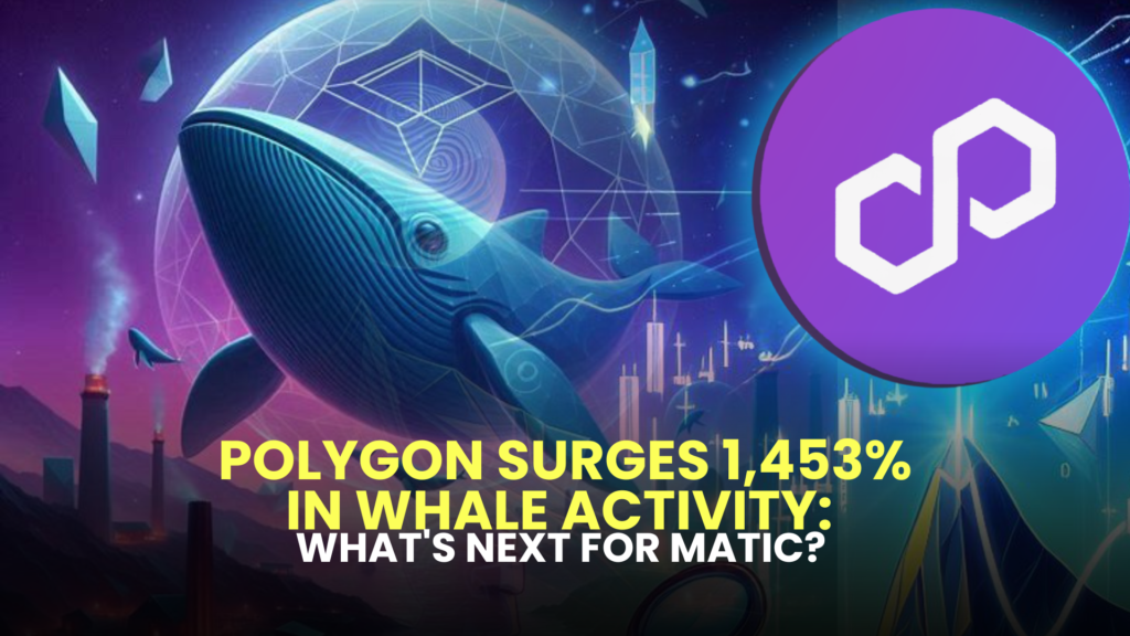 Polygon (MATIC) Surges 1,453% in Whale Activity: What's Next for MATIC?