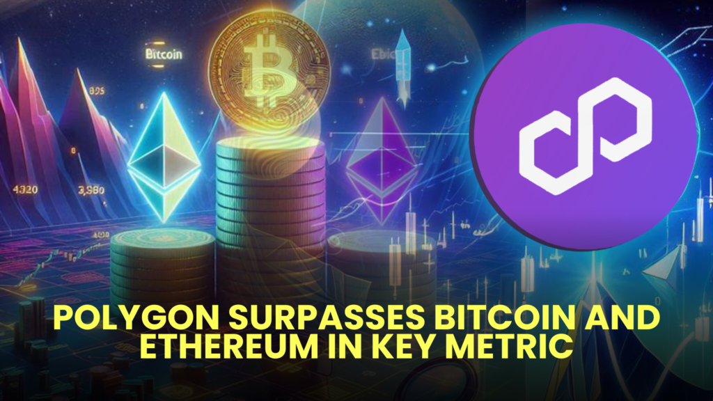 Polygon Surpasses Bitcoin and Ethereum in Key Metric