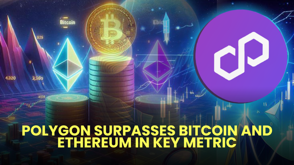 Polygon Surpasses Bitcoin and Ethereum in Key Metric 2 Polygon Surpasses Bitcoin and Ethereum in Key Metric