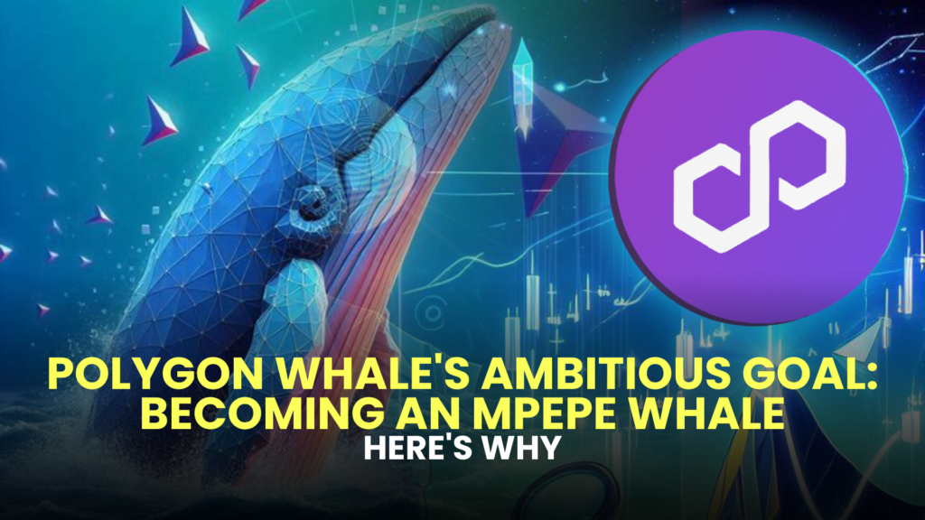 Polygon Whale's Ambitious Goal: Becoming an MPEPE Whale—Here's Why