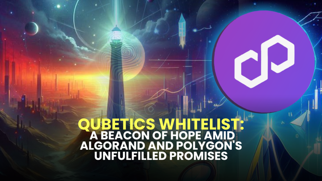 Qubetics Whitelist: A Beacon of Hope Amid Algorand and Polygon's Unfulfilled Promises