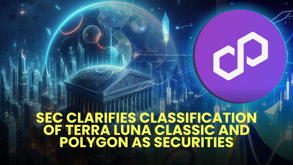 SEC Clarifies Classification of Terra Luna Classic and Polygon as Securities