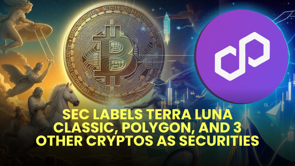 SEC Labels Terra Luna Classic, Polygon, and 3 Other Cryptos as Securities