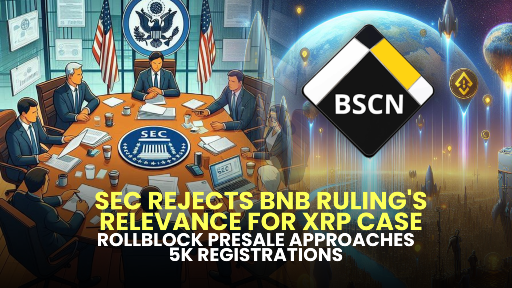 SEC Rejects BNB Ruling's Relevance for XRP Case, Rollblock Presale Approaches 5K Registrations 2 SEC Rejects BNB Rulings Relevance for XRP Case