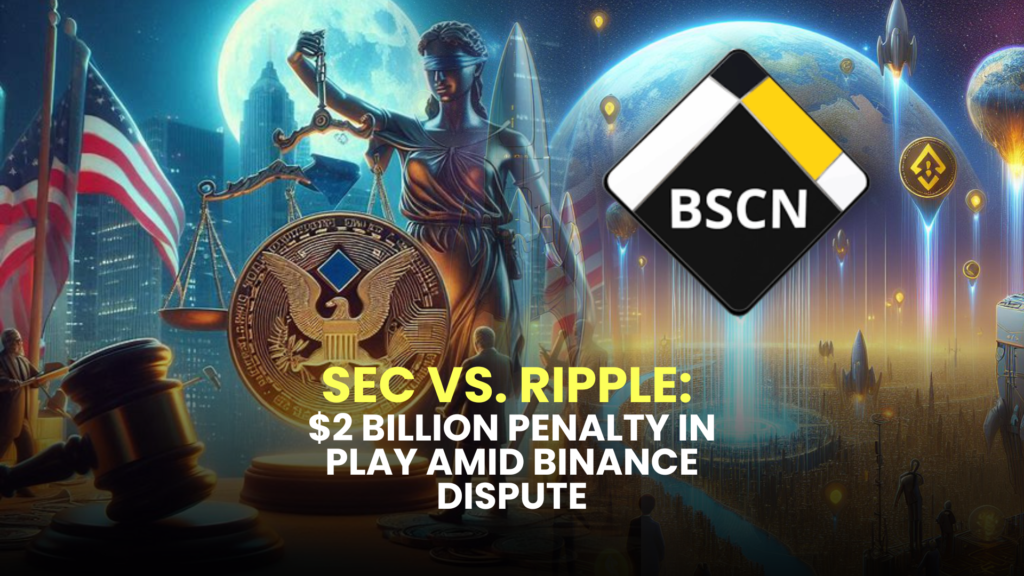 SEC vs. Ripple: $2 Billion Penalty in Play Amid Binance Dispute