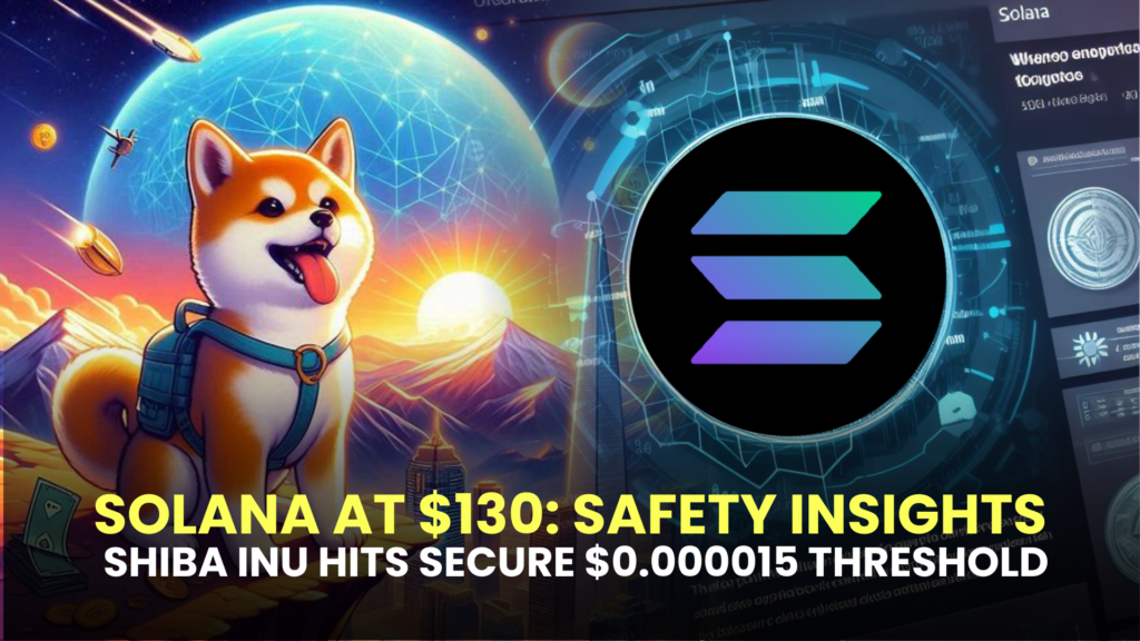 Solana (SOL) at $130: Safety Insights; Shiba Inu (SHIB) Hits Secure $0.000015 Threshold 2 Shiba Inu SHIB Hits Secure 0.000015 Threshold