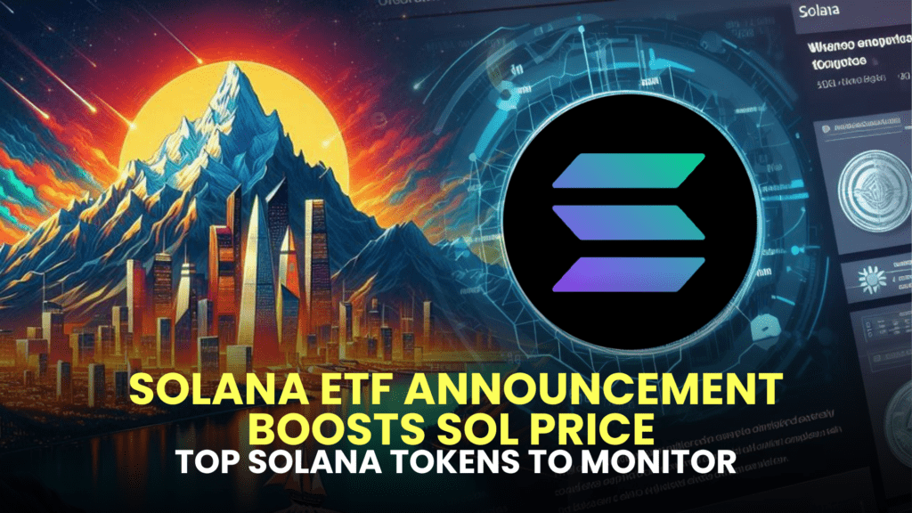 Solana ETF Announcement Boosts SOL Price - Top Solana Tokens to Monitor