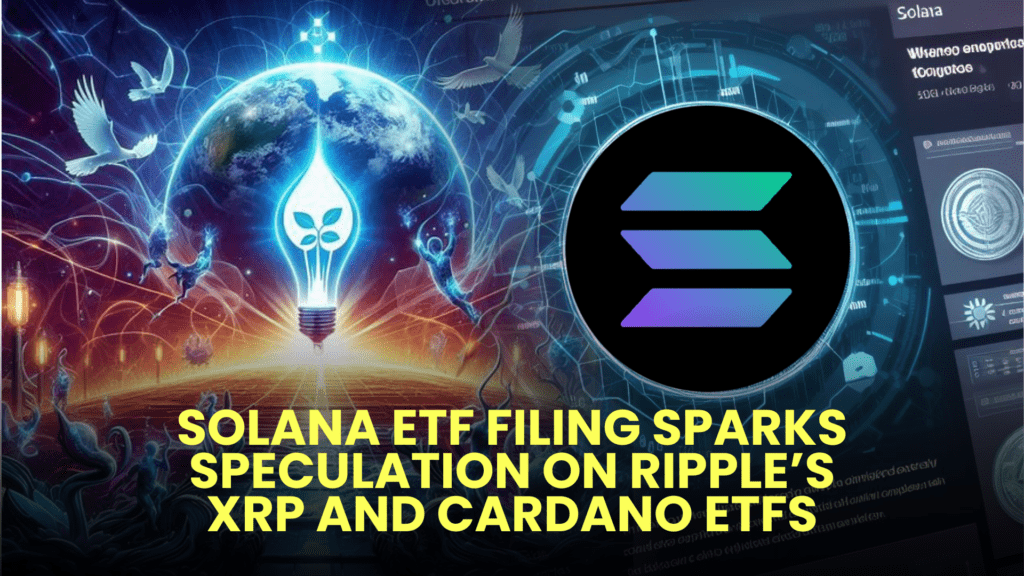 Solana ETF Filing Sparks Speculation on Ripple’s XRP and Cardano ETFs
