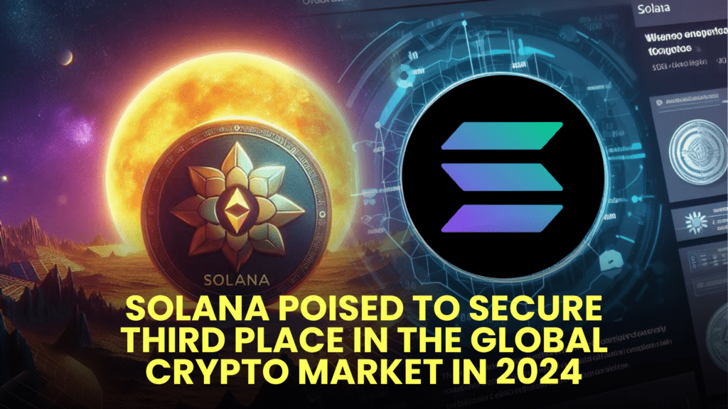 Solana Poised to Secure Third Place in the Global Crypto Market in 2024