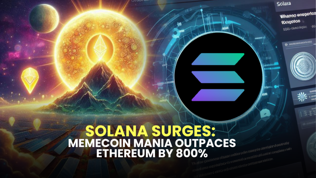 Solana Surges: Memecoin Mania Outpaces Ethereum by 800%