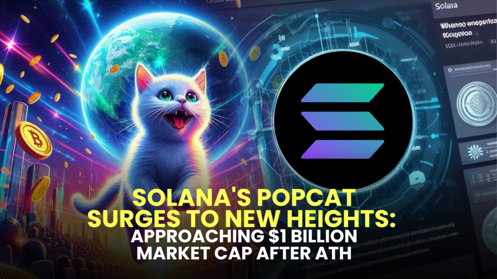 Solana's Popcat Surges to New Heights: Approaching $1 Billion Market Cap After ATH