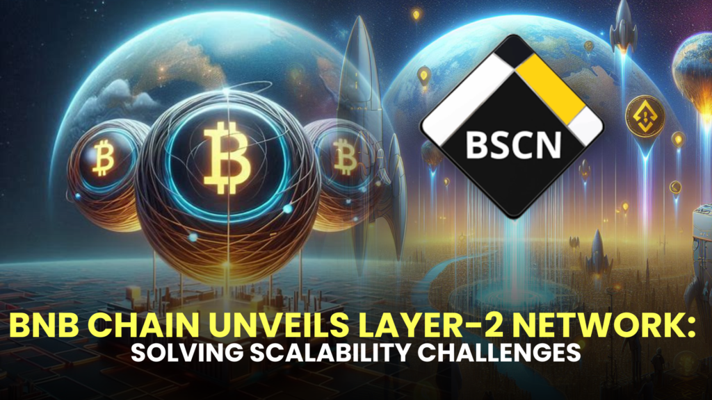 BNB Chain Unveils Layer-2 Network: Solving Scalability Challenges 2 Solving Scalability Challenges