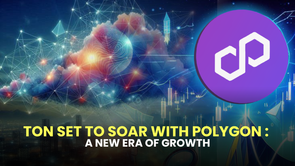 TON Set to Soar with Polygon : A New Era of Growth