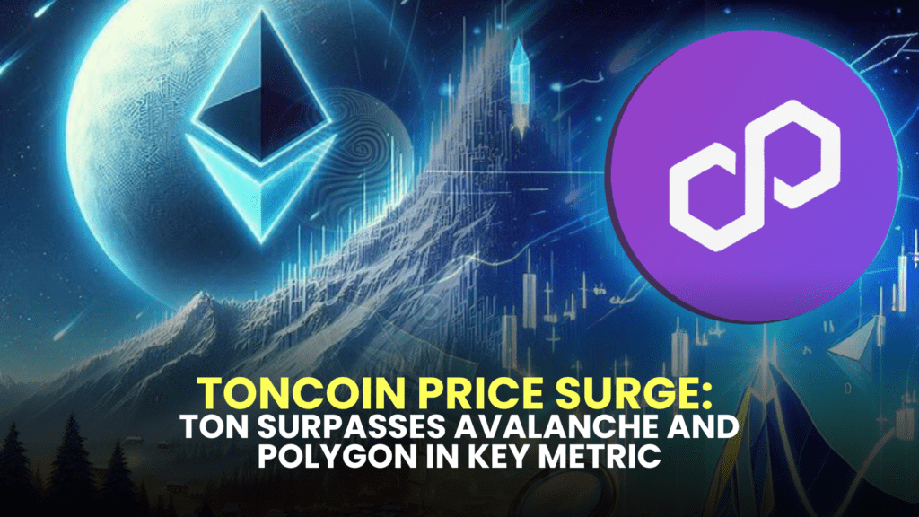 Toncoin Price Surge: TON Surpasses Avalanche and Polygon in Key Metric