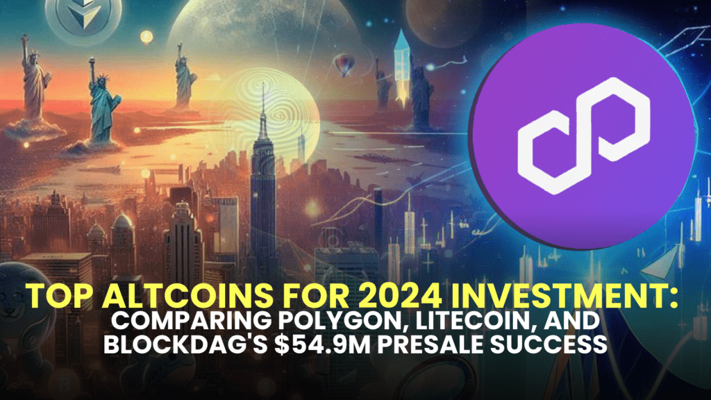 Top Altcoins for 2024 Investment: Comparing Polygon, Litecoin, and BlockDAG's $54.9M Presale Success 2 Top Altcoins for 2024 Investment