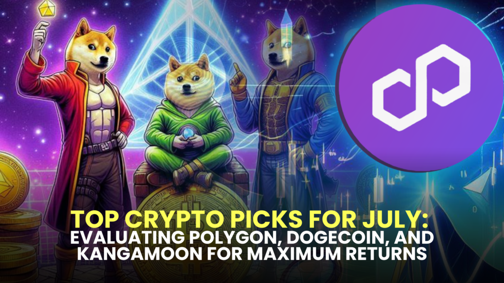 Top Crypto Picks for July: Evaluating Polygon, Dogecoin, and KangaMoon for Maximum Returns