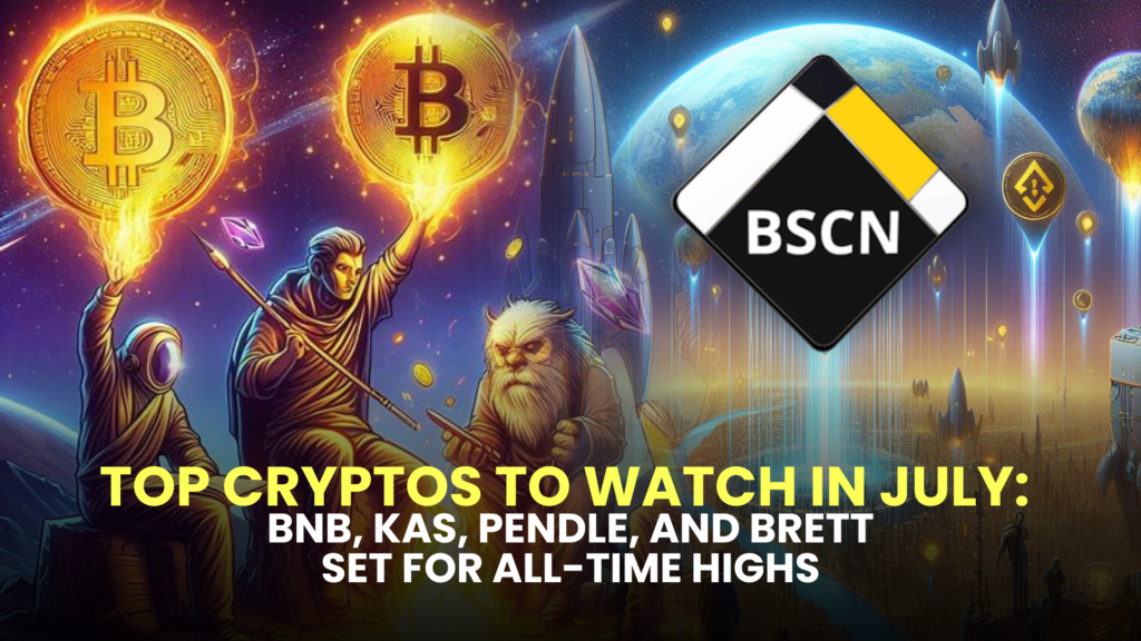 Top Cryptos to Watch in July: BNB, KAS, PENDLE, and BRETT Set for All-Time Highs