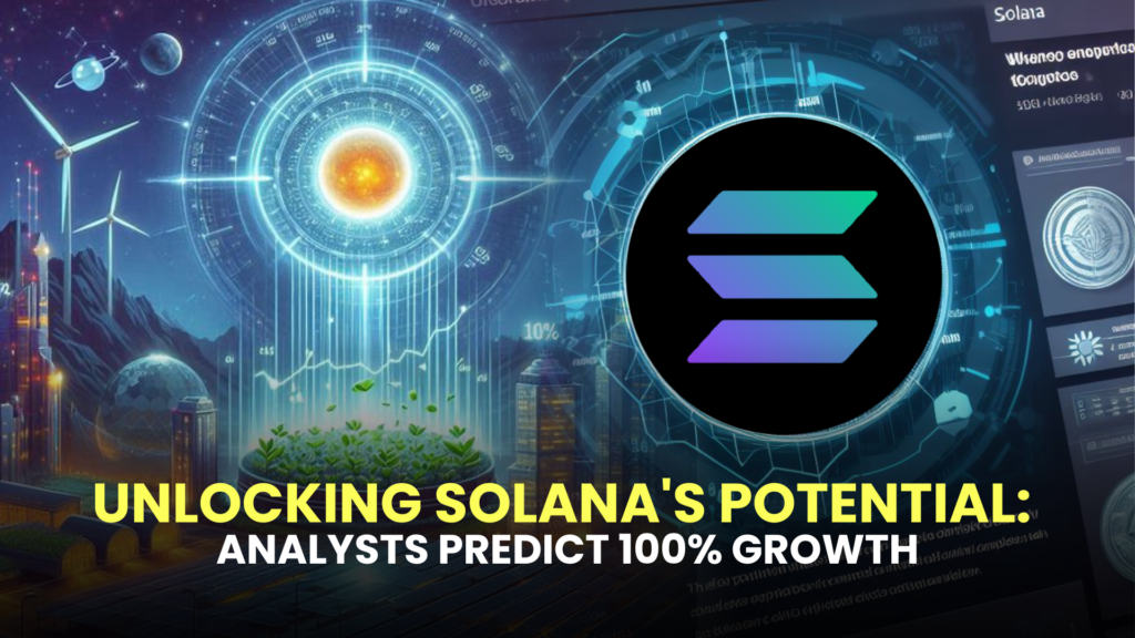 Unlocking Solana's Potential: Analysts Predict 100% Growth