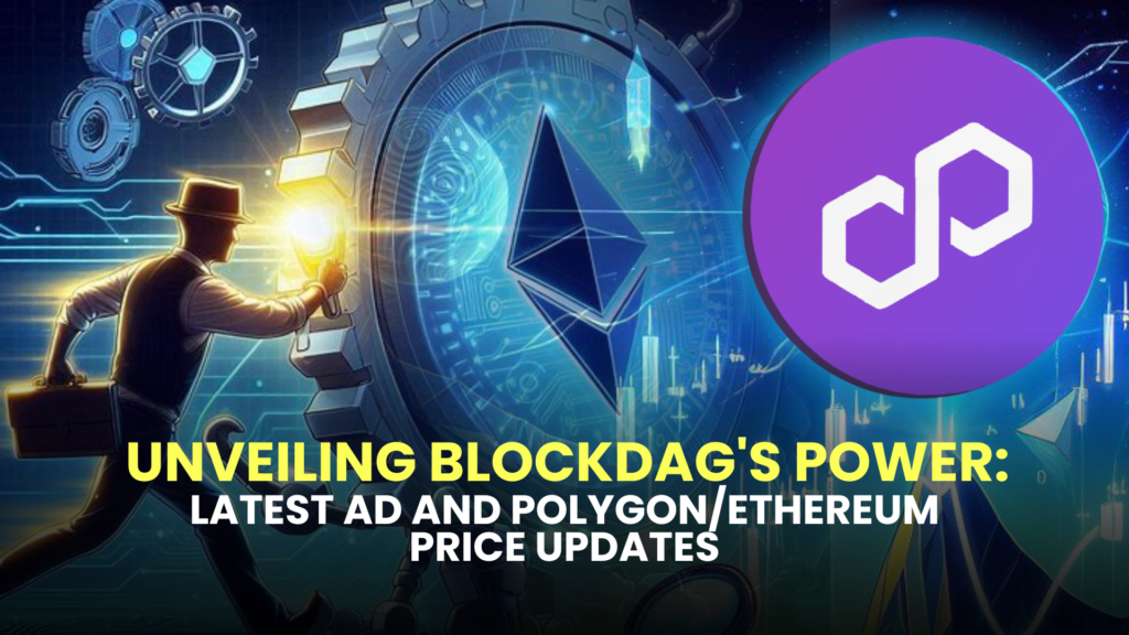 Unveiling BlockDAG's Power: Latest Ad and Polygon/Ethereum Price Updates