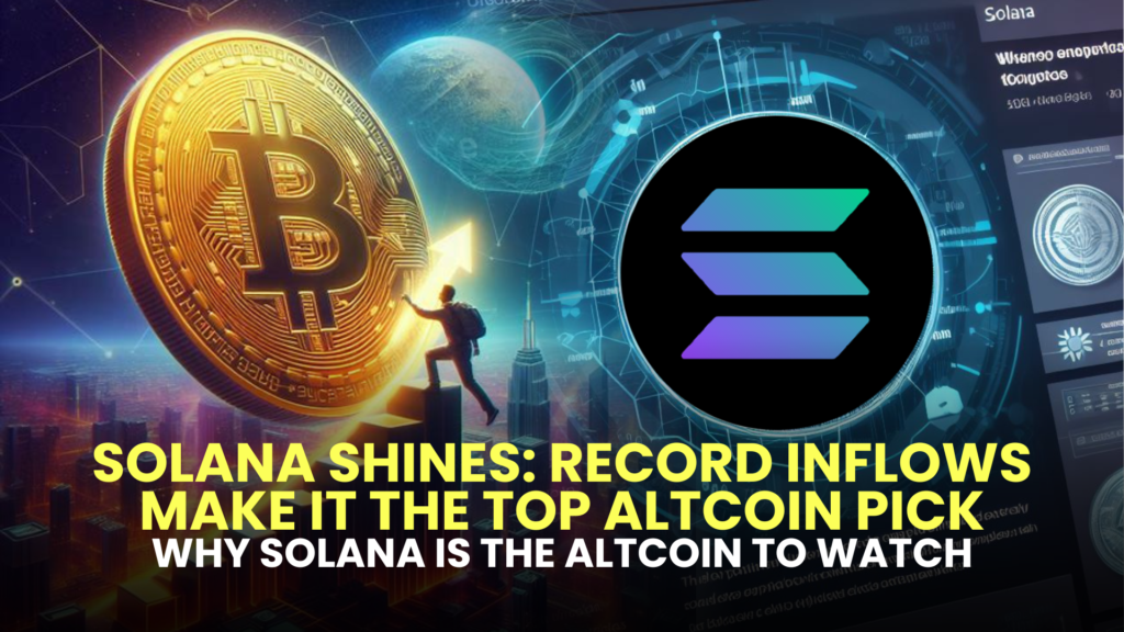 Solana Shines: Record Inflows Make It the Top Altcoin Pick