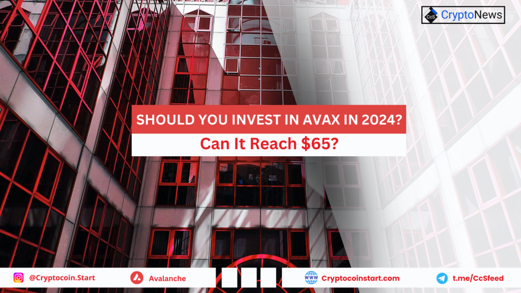 Should You Invest in AVAX in 2024? Can It Reach $65?